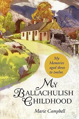 Moje ballachulské detstvo: Moje spomienky vo veku od troch do dvanástich rokov. - My Ballachulish Childhood: My Memories Aged Three to Twelve.