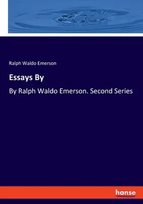 Eseje od: Ralph Waldo Emerson. Druhá séria - Essays By: By Ralph Waldo Emerson. Second Series
