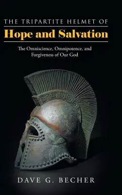 Trojdielna prilba nádeje a spásy: Všemohúcnosť, všemohúcnosť a odpustenie nášho Boha - The Tripartite Helmet of Hope and Salvation: The Omniscience, Omnipotence, and Forgiveness of Our God