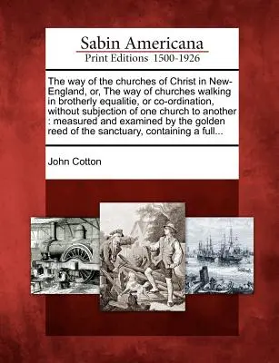 Cesta Kristových cirkví v Novej Anglicku, alebo cesta cirkví kráčajúcich v bratskej rovnosti, alebo spoluorganizácii, bez podriadenia sa jednému - The Way of the Churches of Christ in New-England, Or, the Way of Churches Walking in Brotherly Equalitie, or Co-Ordination, Without Subjection of One