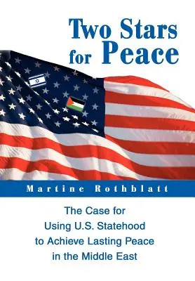 Dve hviezdy za mier: Hviezdy: Dve hviezdy: Prípad využitia americkej štátnosti na dosiahnutie trvalého mieru na Blízkom východe - Two Stars for Peace: The Case for Using U.S. Statehood to Achieve Lasting Peace in the Middle East