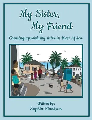 Moja sestra, moja priateľka: Vyrastanie s mojou sestrou v západnej Afrike - My Sister, My Friend: Growing up with my sister in West Africa