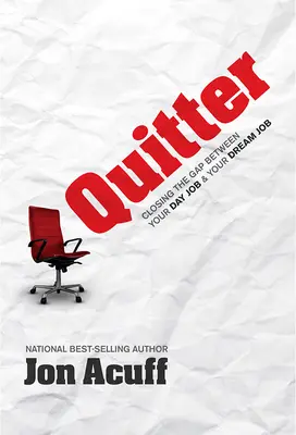 Ukončenie práce: Vydajte sa na cestu: Preklenutie medzery medzi dennou prácou a vysnívanou prácou - Quitter: Closing the Gap Between Your Day Job and Your Dream Job