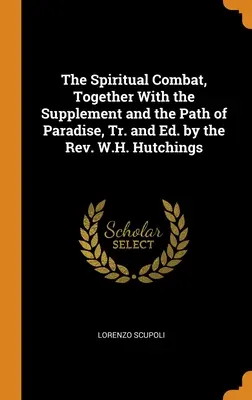 Duchovný boj spolu s dodatkom a rozpravou o ceste raja, Tr. and Ed. by Rev. W. H. Hutchings - The Spiritual Combat, Together With the Supplement and the Path of Paradise, Tr. and Ed. by the Rev. W.H. Hutchings