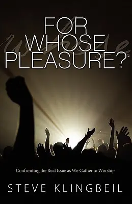 Pre čie potešenie: Keď sa schádzame na bohoslužby, je potrebné sa zamerať na skutočný problém. - For Whose Pleasure: Confronting the Real Issue as We Gather to Worship
