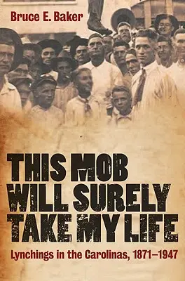 Táto mafia ma určite pripraví o život: Lynčovanie v Karolíne, 1871-1947 - This Mob Will Surely Take My Life: Lynchings in the Carolinas, 1871-1947