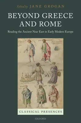 Za hranicami Grécka a Ríma: Čítanie starovekého Blízkeho východu v ranom novoveku v Európe - Beyond Greece and Rome: Reading the Ancient Near East in Early Modern Europe