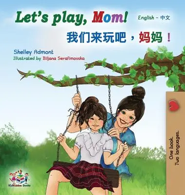 Hrajme sa, mami!: (zjednodušená čínština) Dvojjazyčná kniha - Let's play, Mom!: English Mandarin (Chinese Simplified) Bilingual Book