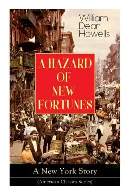 NEBEZPEČENSTVO NOVÉHO PRÍBEHU - Newyorský príbeh (séria amerických klasikov) - A HAZARD OF NEW FORTUNES - A New York Story (American Classics Series)
