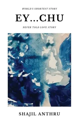 Ey...Chu: Eyu: Zbierka poviedok s najkratšou poviedkou na svete a nikdy nevyrozprávanými ľúbostnými príbehmi. - Ey...Chu: A Short Story Collection with World's Shortest Story and Never told love stories.