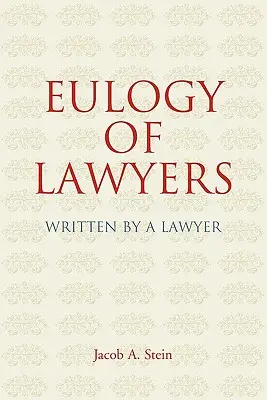 Chválospev na právnikov: Napísaná právnikom - Eulogy of Lawyers: Written by a Lawyer