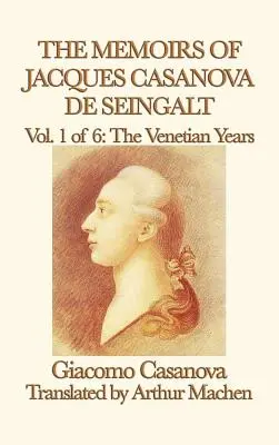 Spomienky Jacquesa Casanovu de Seingalt 1. diel Benátske roky - The Memoirs of Jacques Casanova de Seingalt Vol. 1 the Venetian Years