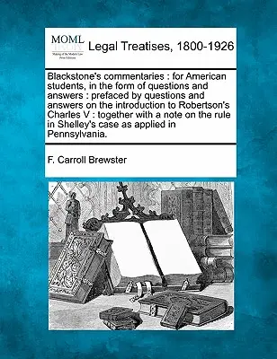 Blackstonove komentáre: Pre amerických študentov vo forme otázok a odpovedí: Predslov: Otázky a odpovede k úvodu do - Blackstone's Commentaries: For American Students, in the Form of Questions and Answers: Prefaced by Questions and Answers on the Introduction to