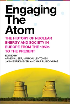 Zapojenie atómu: Od 50. rokov 20. storočia po súčasnosť - Engaging the Atom: The History of Nuclear Energy and Society in Europe from the 1950s to the Present