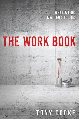 Kniha o práci: Na tom, čo robíme, záleží Bohu - The Work Book: What We Do Matters to God
