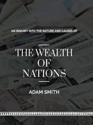 Skúmanie podstaty a príčin bohatstva národov (An Inquiry into The Natures and Causes of The Wealth of Nations) - An Inquiry into The Natures and Causes of The Wealth of Nations