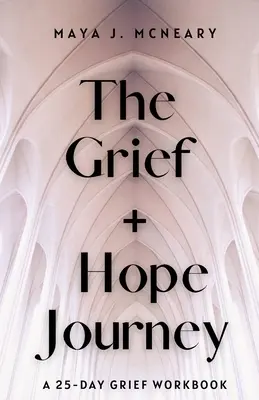 Cesta smútku + nádeje: 25-dňový pracovný zošit o smútku - The Grief + Hope Journey: A 25-Day Grief Workbook