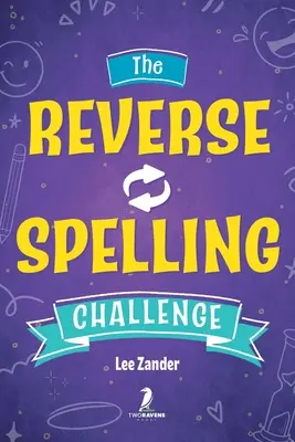 Obrátená pravopisná výzva: (pre 2-4 hráčov) Vek 10+ - The Reverse Spelling Challenge: A Hilarious, Silly, and Challenging Word Game Book (For 2-4 Players) Ages 10+