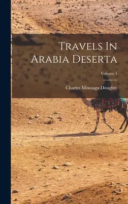 Cesty po púštnej Arábii; 1. diel - Travels In Arabia Deserta; Volume 1