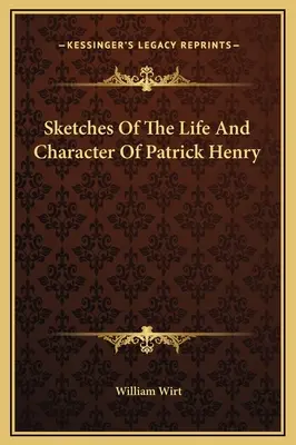 Náčrty života a charakteru Patricka Henryho - Sketches Of The Life And Character Of Patrick Henry