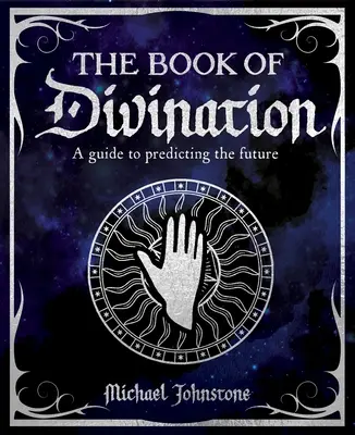 Kniha veštenia: Príručka na predpovedanie budúcnosti - The Book of Divination: A Guide to Predicting the Future