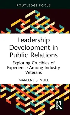 Rozvoj vedúcich pracovníkov v oblasti vzťahov s verejnosťou: Vydanie knihy: Skúmanie skúseností medzi veteránmi v odbore - Leadership Development in Public Relations: Exploring Crucibles of Experience Among Industry Veterans