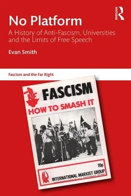 Žiadna platforma: História antifašizmu, univerzít a hraníc slobody prejavu - No Platform: A History of Anti-Fascism, Universities and the Limits of Free Speech