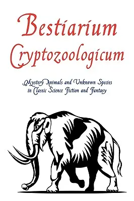 Bestiarium Cryptozoologicum: Záhadné zvieratá a neznáme druhy v klasickej science fiction a fantasy - Bestiarium Cryptozoologicum: Mystery Animals and Unknown Species in Classic Science Fiction and Fantasy