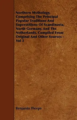 Severská mytológia, obsahujúca hlavné ľudové tradície a povery Škandinávie, severného Nemecka a Holandska. Zostavené z alebo - Northern Mythology, Comprising the Principal Popular Traditions and Superstitions of Scandinavia, North Germany, and the Netherlands. Compiled from Or