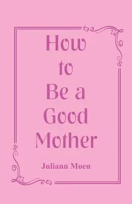 Ako byť dobrou matkou - How to Be a Good Mother