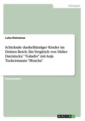 Schicksale dunkelhutiger Kinder im Dritten Reich. Ein Vergleich von Didier Daeninckx' Galadio“ mit Anja Tuckermanns ‚Muscha‘“ - Schicksale dunkelhutiger Kinder im Dritten Reich. Ein Vergleich von Didier Daeninckx' Galadio
