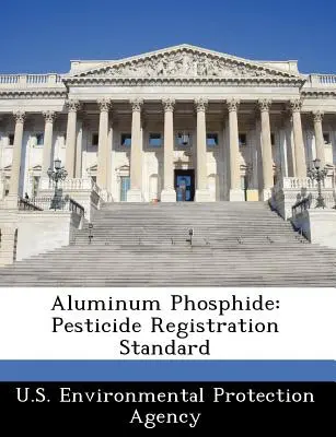 Fosfid hlinitý: Registračná norma pre pesticídy - Aluminum Phosphide: Pesticide Registration Standard