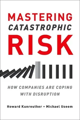 Zvládnutie katastrofického rizika: Ako sa spoločnosti vyrovnávajú s narušením - Mastering Catastrophic Risk: How Companies Are Coping with Disruption