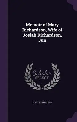 Spomienky Mary Richardsonovej, manželky Josiaha Richardsona, Jun - Memoir of Mary Richardson, Wife of Josiah Richardson, Jun