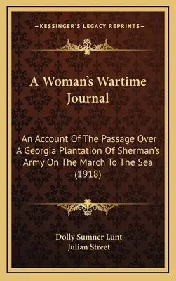Vojnový denník ženy: Správa o prechode Shermanovej armády cez plantáž v Georgii počas pochodu k moru (1918) - A Woman's Wartime Journal: An Account Of The Passage Over A Georgia Plantation Of Sherman's Army On The March To The Sea (1918)