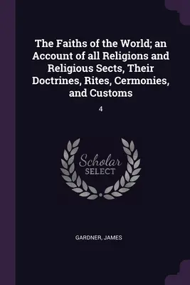 Viery sveta; opis všetkých náboženstiev a náboženských siekt, ich doktrín, obradov, ceremónií a zvykov: 4 - The Faiths of the World; an Account of all Religions and Religious Sects, Their Doctrines, Rites, Cermonies, and Customs: 4