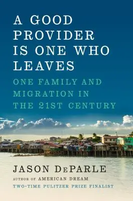 Dobrý živiteľ je ten, kto odchádza: Jedna rodina a migrácia v 21. storočí - A Good Provider Is One Who Leaves: One Family and Migration in the 21st Century