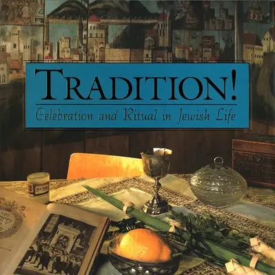 Tradícia! Oslava a rituál v židovskom živote - Tradition! Celebration and Ritual in Jewish Life