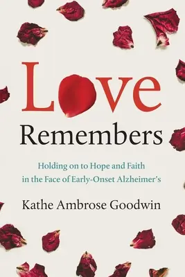 Láska si pamätá: Udržať si nádej a vieru tvárou v tvár včasnej Alzheimerovej chorobe - Love Remembers: Holding on to Hope and Faith in the Face of Early-Onset Alzheimer's