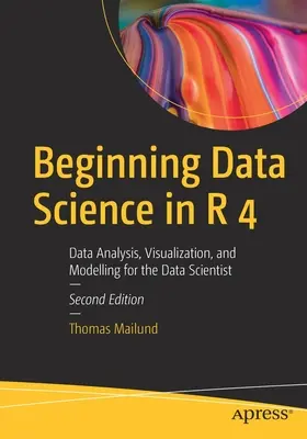 Začiatky dátovej vedy v R 4: Analýza dát, vizualizácia a modelovanie pre dátových vedcov - Beginning Data Science in R 4: Data Analysis, Visualization, and Modelling for the Data Scientist
