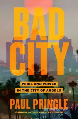 Zlé mesto: Nebezpečenstvo a moc v meste anjelov - Bad City: Peril and Power in the City of Angels