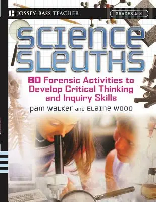 Vedeckí detektívi: Forenzní vedci: 60 forenzných aktivít na rozvoj kritického myslenia a vyšetrovacích schopností, 4. - 8. ročník - Science Sleuths: 60 Forensic Activities to Develop Critical Thinking and Inquiry Skills, Grades 4 - 8
