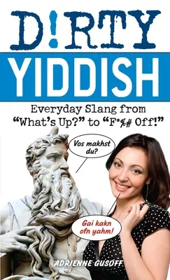 Dirty Yiddish: Jidiš: každodenný slang od What's Up? po F*%# Off! - Dirty Yiddish: Everyday Slang from What's Up? to F*%# Off!