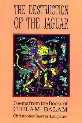 Zničenie jaguára: Z knihy Chilama Balama - Destruction of the Jaguar: From the Books of Chilam Balam