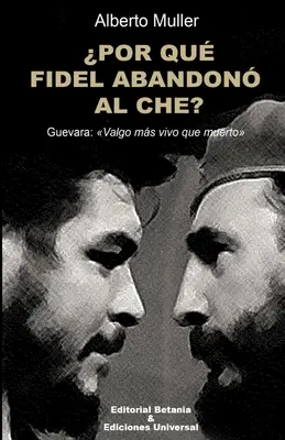POR QU FIDEL ABANDON AL CHE? Guevaru: Valgo ms vivo que muerto - POR QU FIDEL ABANDON AL CHE? Guevara: Valgo ms vivo que muerto