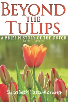 Za hranicami tulipánov. Stručná história holandského - Beyond the Tulips. A Brief History of the Dutch