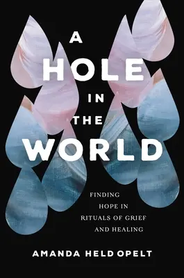 Diera vo svete: Hľadanie nádeje v rituáloch smútku a uzdravenia - A Hole in the World: Finding Hope in Rituals of Grief and Healing