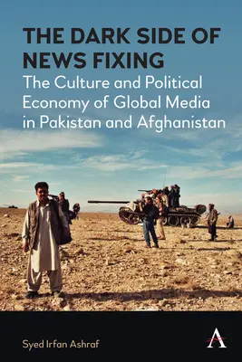 Temná stránka fixovania správ: Kultúra a politická ekonómia globálnych médií v Pakistane a Afganistane - The Dark Side of News Fixing: The Culture and Political Economy of Global Media in Pakistan and Afghanistan