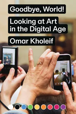 Zbohom, svet! Pohľad na umenie v digitálnom veku - Goodbye, World!: Looking at Art in the Digital Age