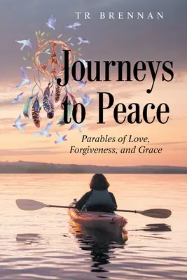 Cesty k pokoju: Vydanie knihy: Cesty na cestu - podobenstvá o láske, odpustení a milosti - Journeys to Peace: Parables of Love, Forgiveness, and Grace